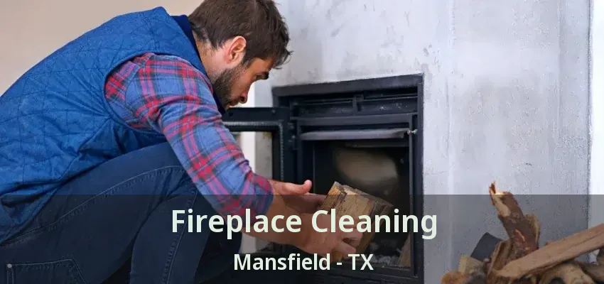 Fireplace Cleaning Mansfield - TX