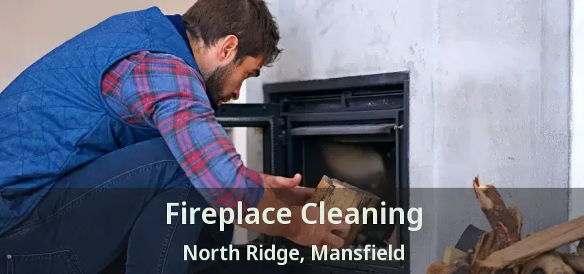 Fireplace Cleaning North Ridge, Mansfield - TX