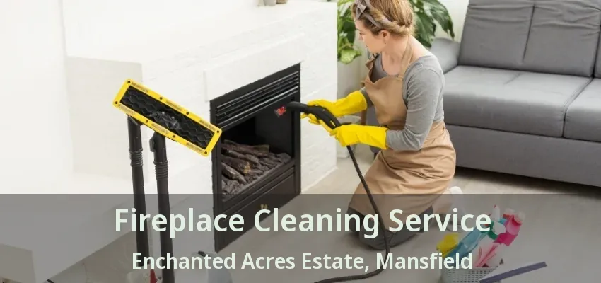 Fireplace Cleaning Service Enchanted Acres Estate, Mansfield - TX