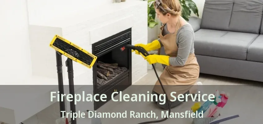 Fireplace Cleaning Service Triple Diamond Ranch, Mansfield - TX
