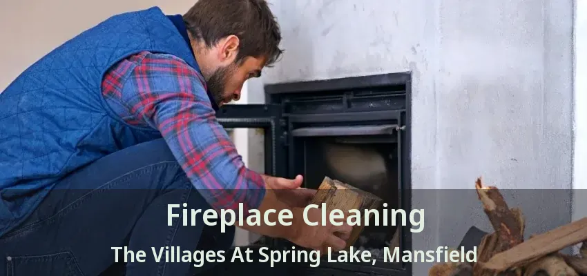 Fireplace Cleaning The Villages At Spring Lake, Mansfield - TX