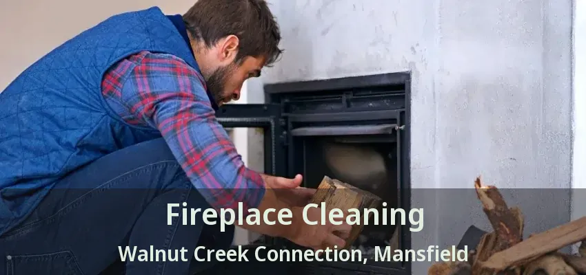Fireplace Cleaning Walnut Creek Connection, Mansfield - TX