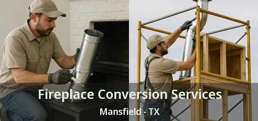 Fireplace Conversion Services Mansfield - TX