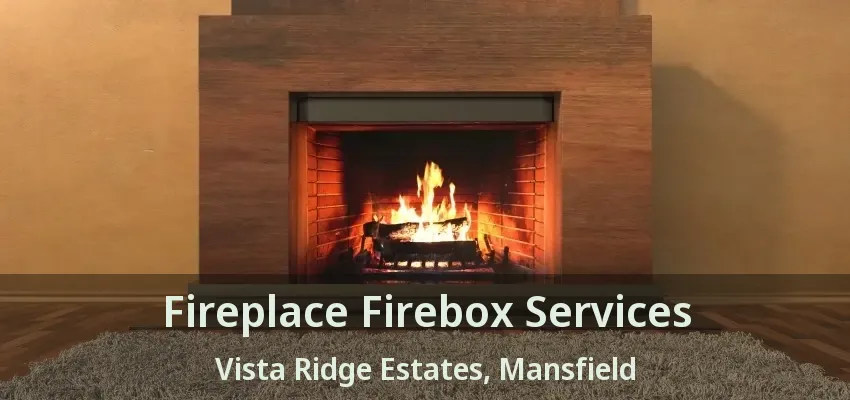 Fireplace Firebox Services Vista Ridge Estates, Mansfield - TX