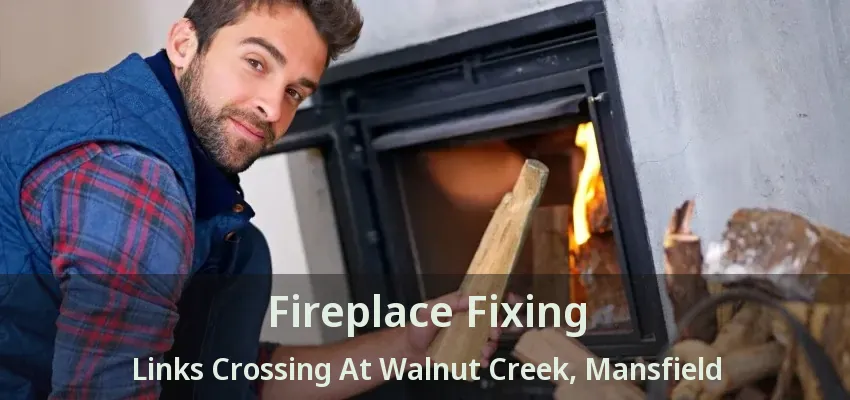 Fireplace Fixing Links Crossing At Walnut Creek, Mansfield - TX