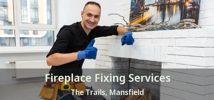 Fireplace Fixing Services The Trails, Mansfield - TX