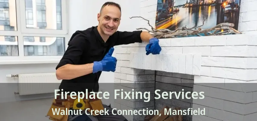 Fireplace Fixing Services Walnut Creek Connection, Mansfield - TX