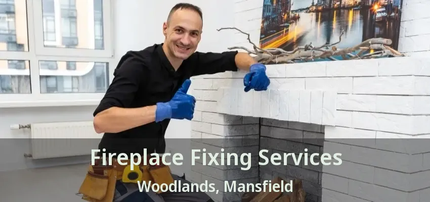 Fireplace Fixing Services Woodlands, Mansfield - TX