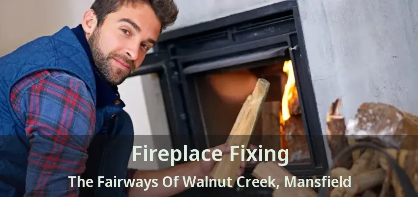 Fireplace Fixing The Fairways Of Walnut Creek, Mansfield - TX