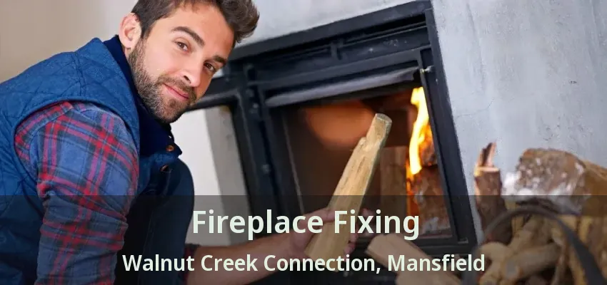Fireplace Fixing Walnut Creek Connection, Mansfield - TX