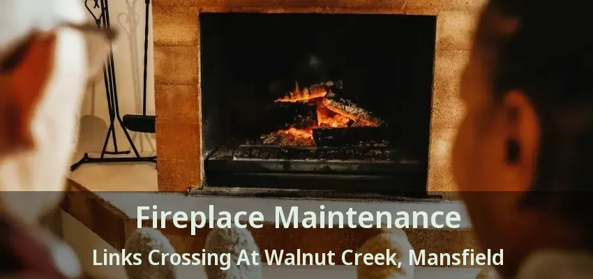 Fireplace Maintenance Links Crossing At Walnut Creek, Mansfield - TX