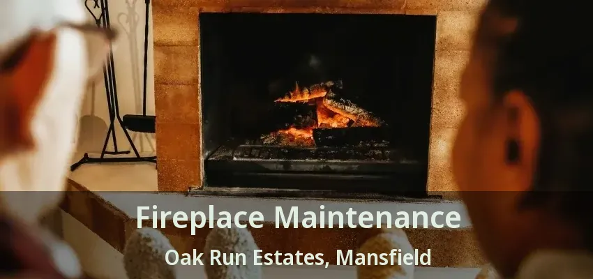 Fireplace Maintenance Oak Run Estates, Mansfield - TX