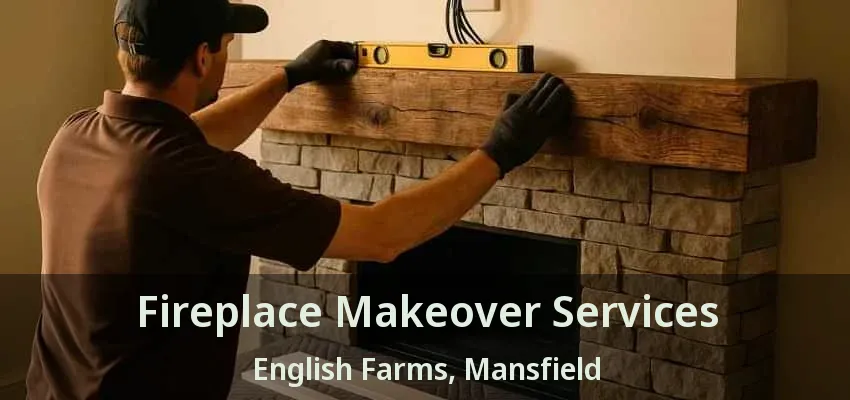Fireplace Makeover Services English Farms, Mansfield - TX