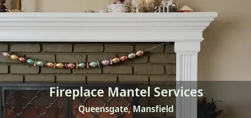 Fireplace Mantel Services Queensgate, Mansfield - TX