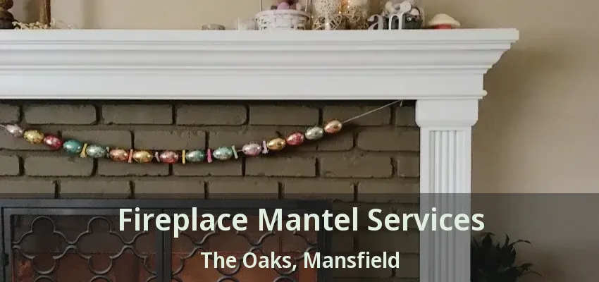Fireplace Mantel Services The Oaks, Mansfield - TX