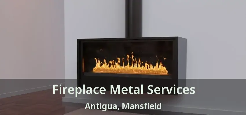 Fireplace Metal Services Antigua, Mansfield - TX