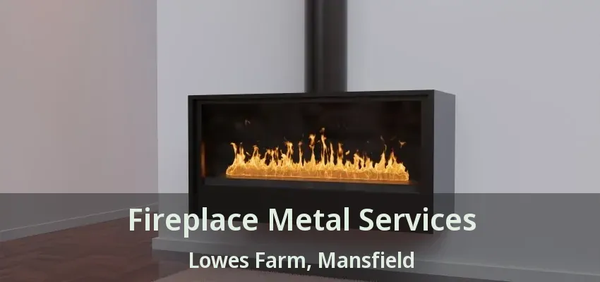 Fireplace Metal Services Lowes Farm, Mansfield - TX