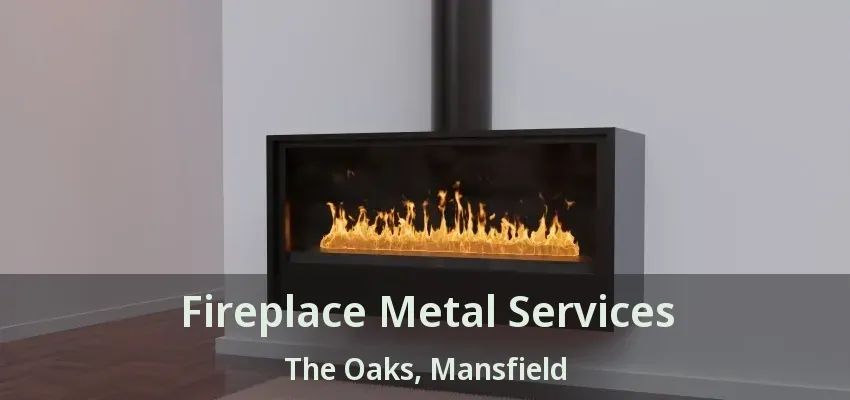 Fireplace Metal Services The Oaks, Mansfield - TX