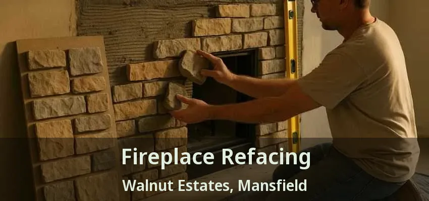 Fireplace Refacing Walnut Estates, Mansfield - TX