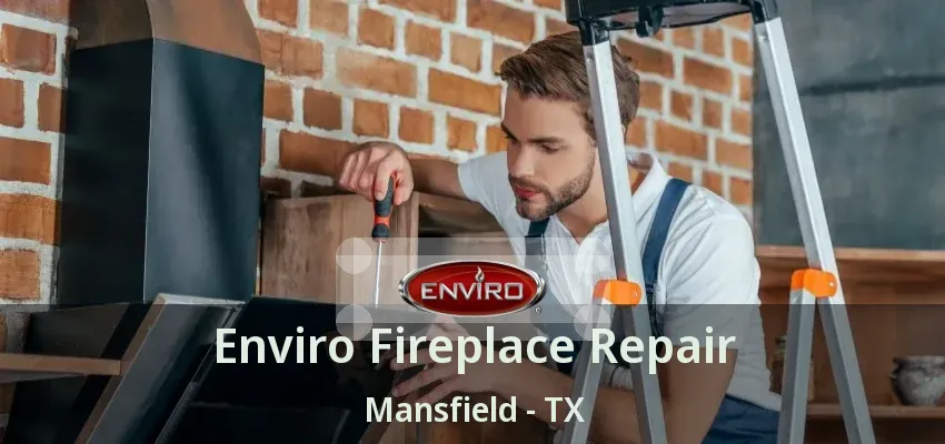 Enviro Fireplace Repair Mansfield - TX