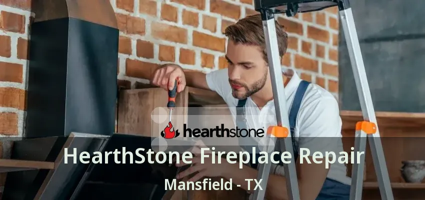 HearthStone Fireplace Repair Mansfield - TX