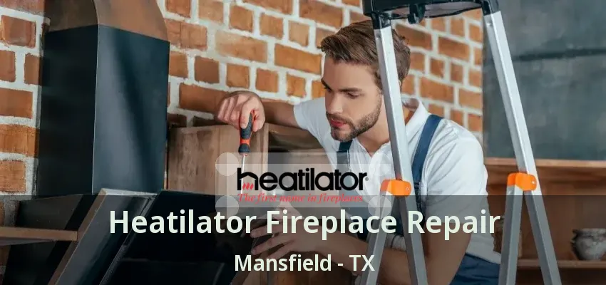 Heatilator Fireplace Repair Mansfield - TX