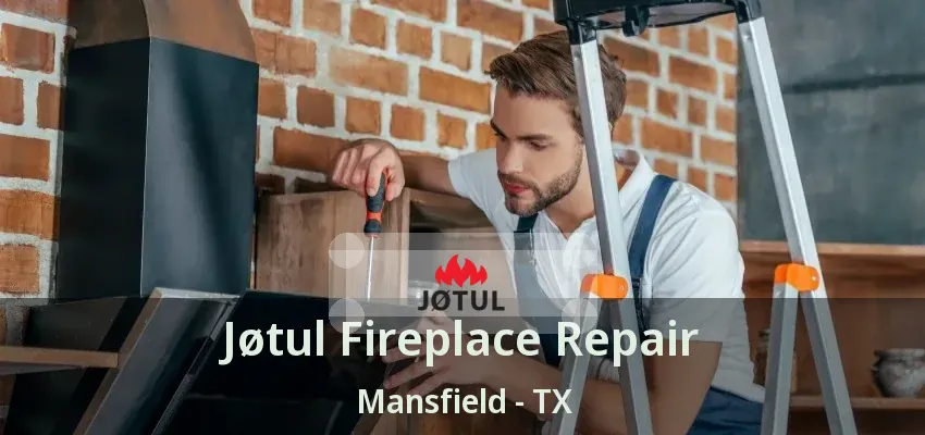 Jøtul Fireplace Repair Mansfield - TX