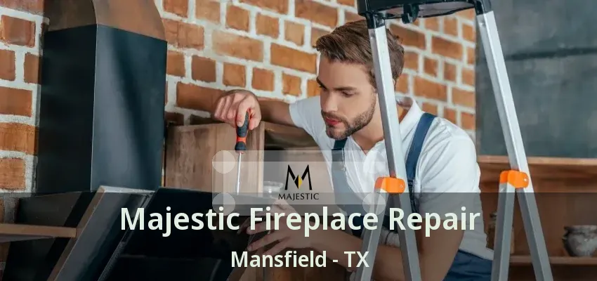 Majestic Fireplace Repair Mansfield - TX