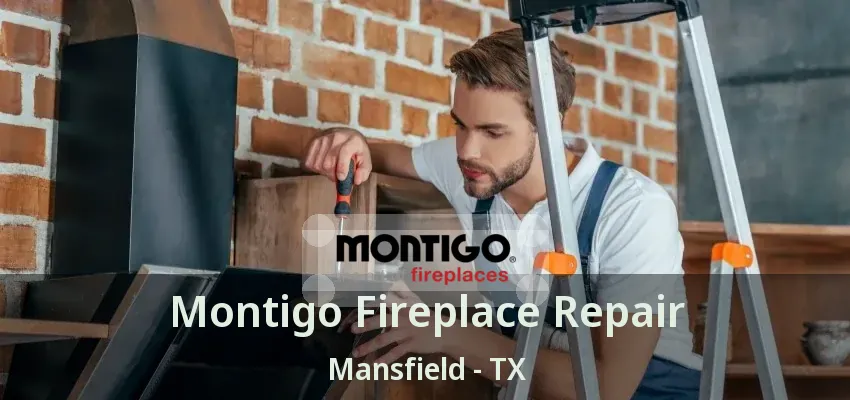 Montigo Fireplace Repair Mansfield - TX