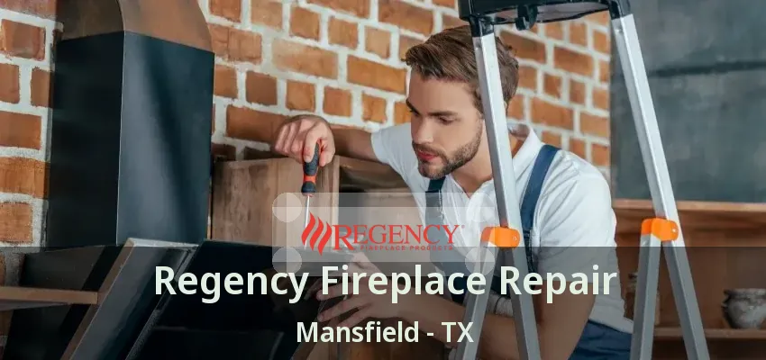 Regency Fireplace Repair Mansfield - TX