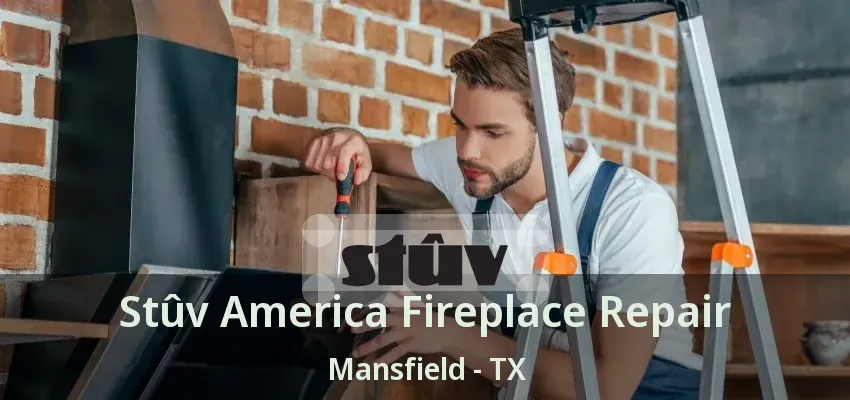 Stûv America Fireplace Repair Mansfield - TX