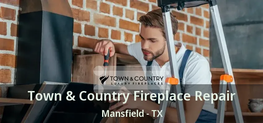 Town & Country Fireplace Repair Mansfield - TX