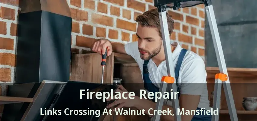 Fireplace Repair Links Crossing At Walnut Creek, Mansfield - TX