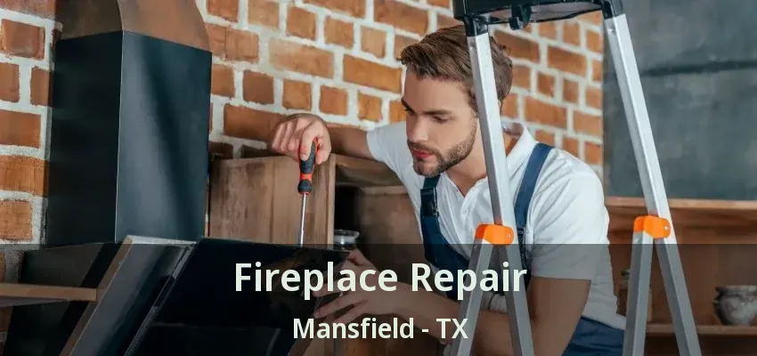 Fireplace Repair Mansfield - TX