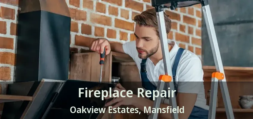 Fireplace Repair Oakview Estates, Mansfield - TX