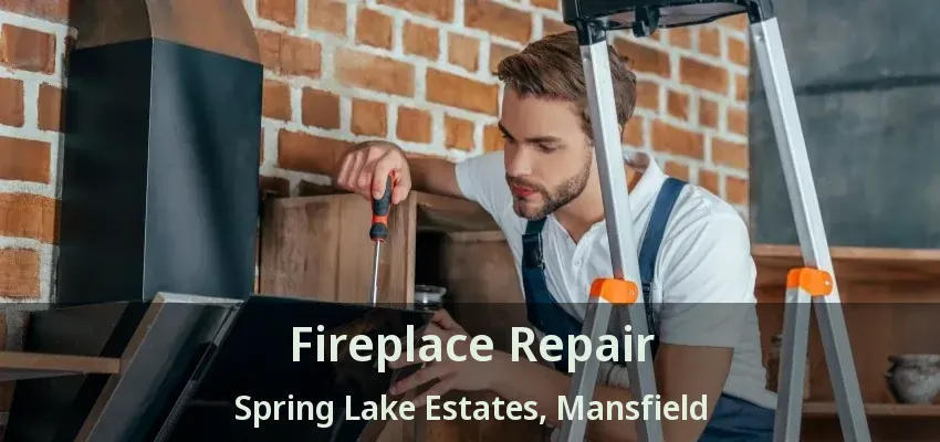 Fireplace Repair Spring Lake Estates, Mansfield - TX