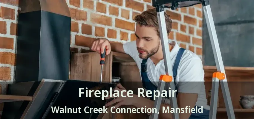 Fireplace Repair Walnut Creek Connection, Mansfield - TX