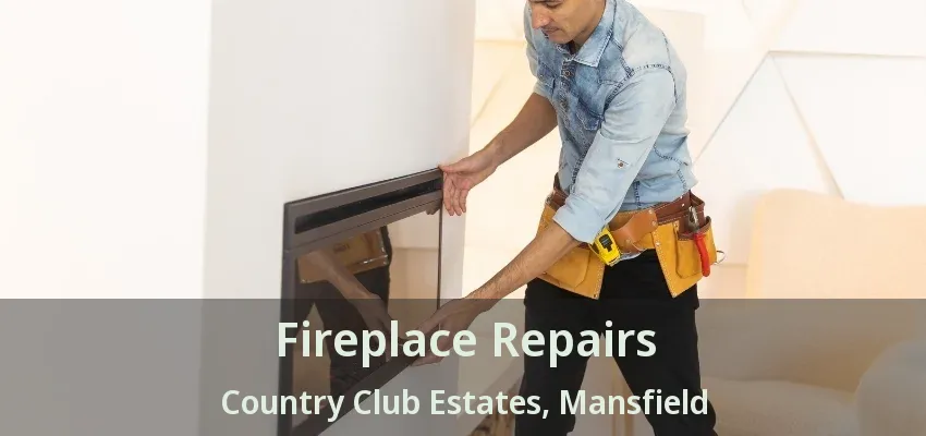 Fireplace Repairs Country Club Estates, Mansfield - TX