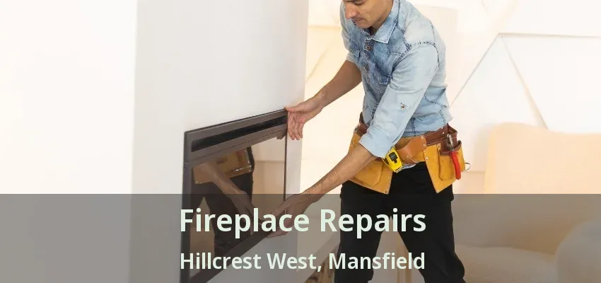 Fireplace Repairs Hillcrest West, Mansfield - TX