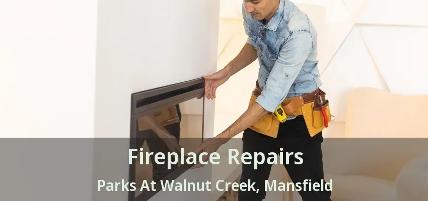Fireplace Repairs Parks At Walnut Creek, Mansfield - TX