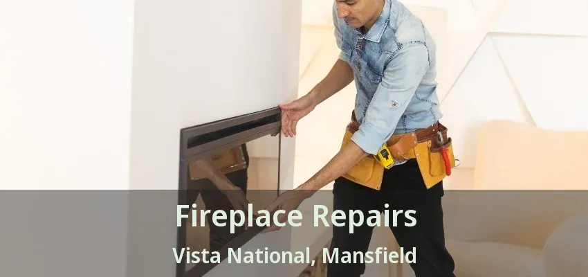 Fireplace Repairs Vista National, Mansfield - TX