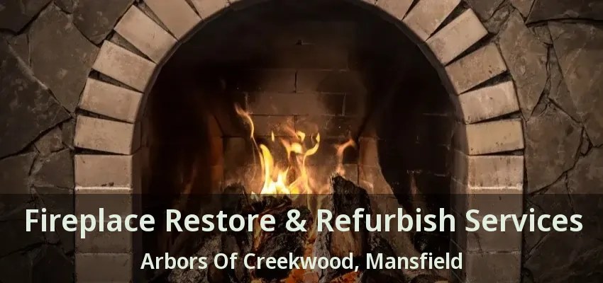 Fireplace Restore & Refurbish Services Arbors Of Creekwood, Mansfield - TX