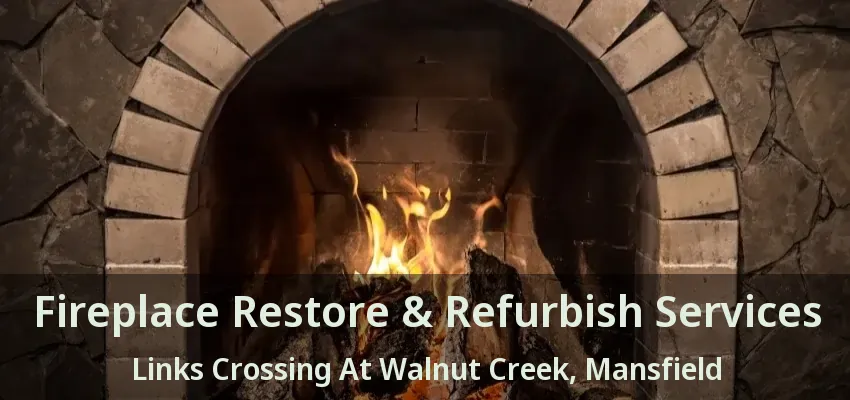 Fireplace Restore & Refurbish Services Links Crossing At Walnut Creek, Mansfield - TX