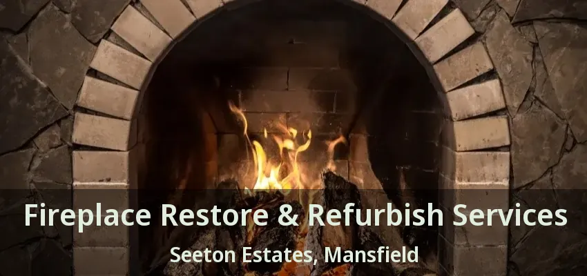 Fireplace Restore & Refurbish Services Seeton Estates, Mansfield - TX
