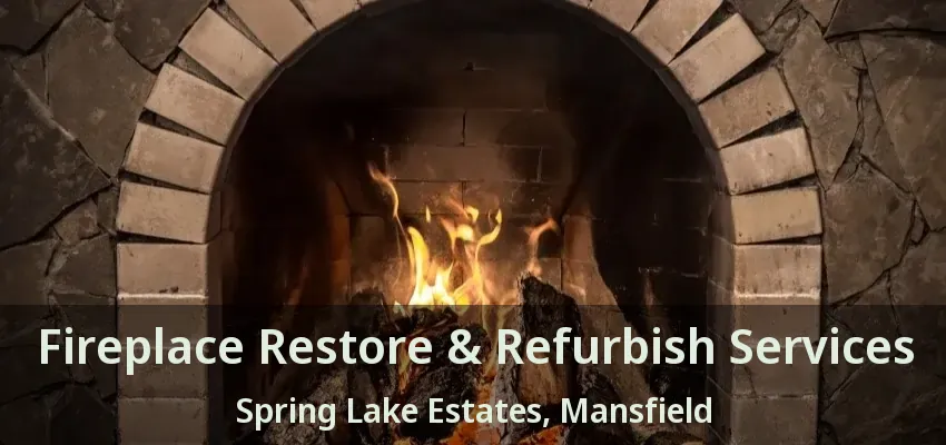 Fireplace Restore & Refurbish Services Spring Lake Estates, Mansfield - TX
