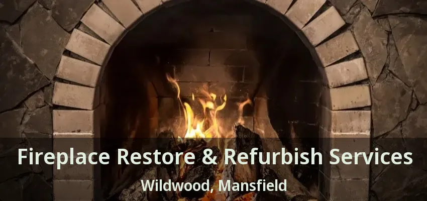 Fireplace Restore & Refurbish Services Wildwood, Mansfield - TX
