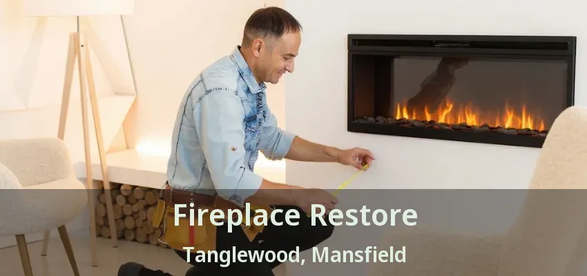 Fireplace Restore Tanglewood, Mansfield - TX