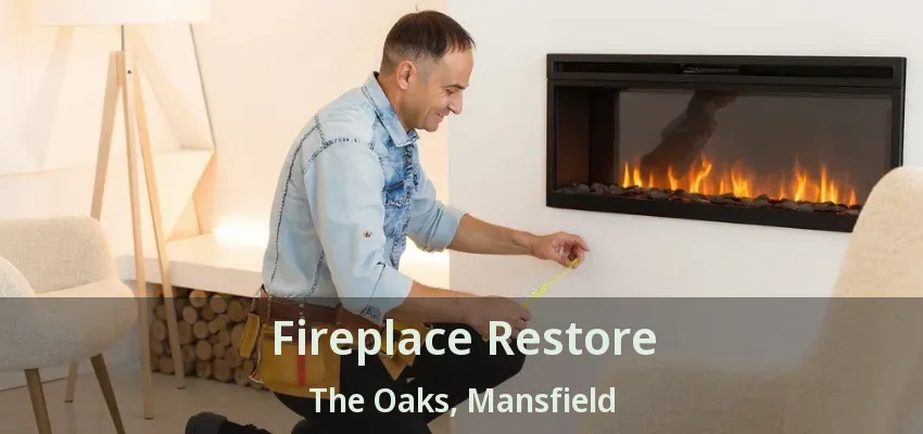Fireplace Restore The Oaks, Mansfield - TX