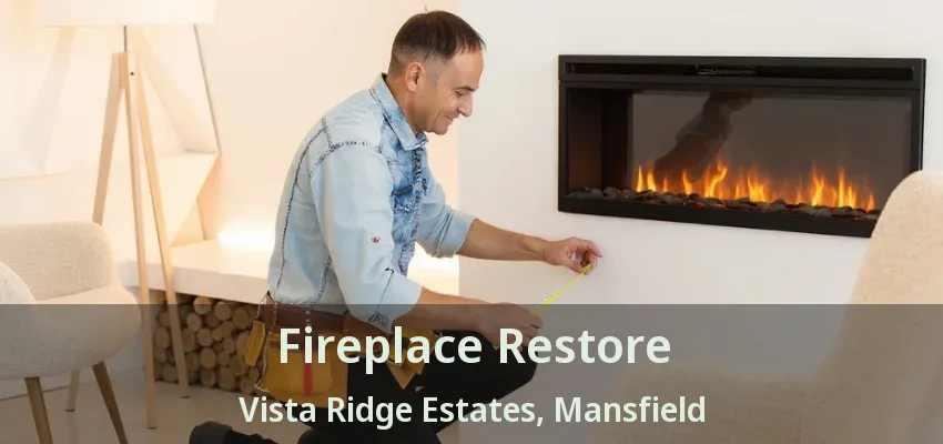 Fireplace Restore Vista Ridge Estates, Mansfield - TX