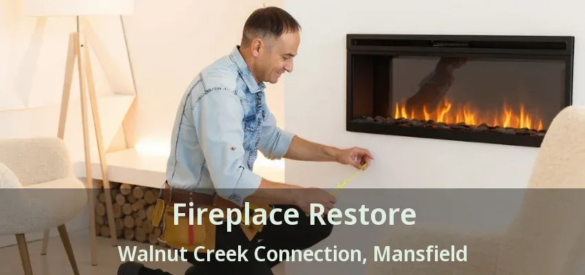 Fireplace Restore Walnut Creek Connection, Mansfield - TX
